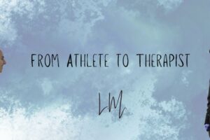 From Athlete to Therapist: What I Wish I Knew 